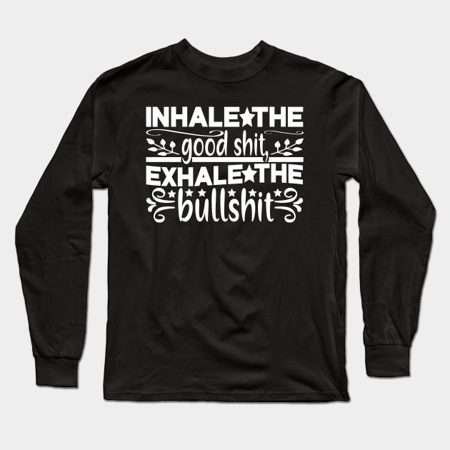 Inhale The Good Shit. Long Sleeve T-Shirt by kimmieshops